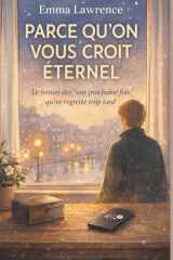 Parce qu’on vous croit éternel: Le roman des « une prochaine fois » qu’on regrette trop tard (French Edition) cover image