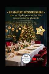 Le Manuel INDISPENSABLE pour se régaler pendant les fêtes sans exploser sa glycémie: Guide de cuisine festif IG bas pour diabétiques (et leurs proches) (French Edition) cover image