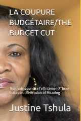 LA COUPURE BUDGÉTAIRE/THE BUDGET CUT: Trois voix pour dire l’effritement/Three Voices on the Erosion of Meaning (French Edition) cover image