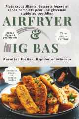 AIRFRYER & IG BAS Recettes Faciles, Rapides et Minceur: Plats croustillants, desserts légers et repas complets pour une glycémie stable au quotidien (French Edition) cover image