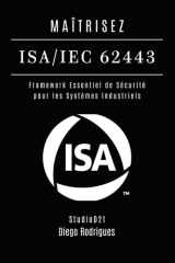 MAÎTRISEZ ISA/IEC 62443: Framework Essentiel de Sécurité pour les Systèmes Industriels (KALI LINUX EXTREME FRANCE) (French Edition) cover image