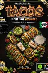 IL GRANDE LIBRO DEI TACOS: Oltre 300 ricette autentiche e moderne per principianti e professionisti: padroneggia l'arte dei tacos, dalla carne asada ... casa alle tortillas fresche. (French Edition) cover image