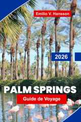 Palm Springs Guide de voyage 2026: Explorez les paysages désertiques, les stations balnéaires de luxe, l'art et le design, la cuisine locale et les ... votre escapade en Californie (French Edition) cover image