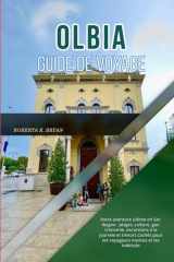 OLBIA GUIDE DE VOYAGE 2026: Votre aventure ultime en Sardaigne : plages, culture, gastronomie, excursions à la journée et trésors cachés pour les voyageurs novices et les habitués (French Edition) cover image