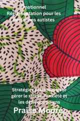Émotionnel Réglementation pour les personnes autistes: Stratégies pratiques pour gérer le stress, l'anxiété et les défis quotidiens (French Edition) cover image