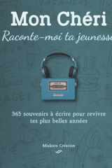 Mon chéri, Raconte-moi ta jeunesse : 365 souvenirs à écrire pour revivre tes plus belles années. Journal guidé. Cadeau anniversaire homme, fête des pères, Noël (French Edition) cover image