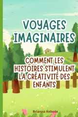 Voyages imaginaires: Comment les histoires stimulent la créativité des enfants (French Edition) cover image