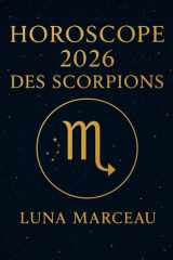 Horoscope Scorpion 2026 : amour, travail, argent: Toutes les grandes tendances de ton année résumées en conseils concrets, simples à appliquer au quotidien. (French Edition) cover image