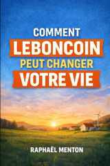 Comment Leboncoin peut changer votre vie: Gagner de l'argent, tester des idées, créer des opportunités et rester dans les règles (French Edition) cover image