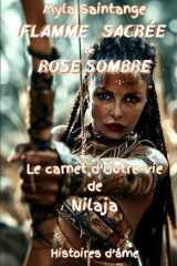 Flamme Sacrée et Rose Sombre: Le carnet d'Outre-vie de Nilaja (French Edition) cover image