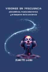 Visiones En Frecuencia - psicodélicos, música electrónica y el desperrar de la conciencia cover image