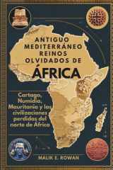 Antiguo Mediterráneo Reinos Olvidados de África - Cartago, Numidia, Mauritania y las civilizaciones perdidas del norte de África cover image