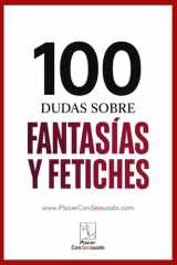 100 dudas sobre... FANTASÍAS Y FETICHES - Definición, límites, comunicación y aceptación cover image