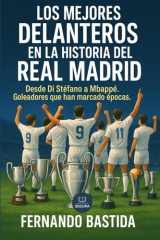 Los mejores delanteros en la historia del Real Madrid - Desde Di Stéfano a Mbappé. Goleadores que han marcado épocas cover image
