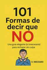 101 Formas de decir que NO - Una guía elegante (e innecesaria) para rechazar sin culpa. cover image
