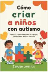 Cómo criar a niños con autismo - Una guía completa para criar, apoyar y empoderar a niños autistas cover image