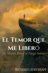 El Temor que Me Liberó - De Altares Rotos al Fuego Santo cover image