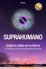 Suprahumano - Crea tu cielo en la tierra. El Paraíso es un estado de Supraconsciencia. cover image