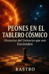 Peones en el Tablero Cósmico - Historias del Universo que nos Encienden cover image