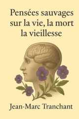 Pensées sauvages sur la vie, la mort, la vieillesse (French Edition) cover image