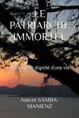 LE PATRIARCHE IMMORTEL: Héritage et dignité d’une vie (French Edition) cover image