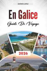 GUIDE DE VOYAGE EN GALICE 2026: Découvrez des joyaux cachés, des monuments historiques, des conseils de voyage et des expériences de vacances inoubliables (French Edition) cover image