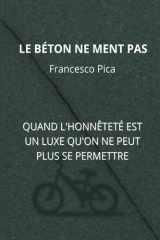 LE BÉTON NE MENT PAS: QUAND L'HONNÊTETÉ EST UN LUXE QU'ON NE PEUT PLUS SE PERMETTRE (French Edition) cover image