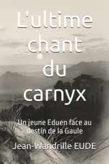 L'ultime chant du carnyx: Un jeune Eduen face au destin de la Gaule (French Edition) cover image