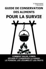 Guide de Conservation des Aliments pour la Survie.: Comment saler, fumer, sécher et conserver la viande, le poisson, les légumes et les fruits ([FR] Manuel de survie authentique) (French Edition) cover image