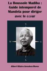 La Boussole Madiba : Guide intemporel de Mandela pour diriger avec le cœur (French Edition) cover image