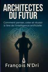 ARCHITECTES DU FUTUR: Comment penser, créer et réussir à l’ère de l’intelligence artificielle (French Edition) cover image