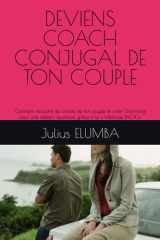 DEVIENS COACH CONJUGAL DE TON COUPLE: Comment résoudre les conflits de ton couple et créer l’harmonie pour une relation épanouie grâce à la « Méthode PACA » (French Edition) cover image