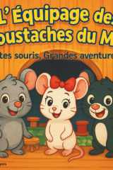 L'Équipage des Moustaches du Mur: Livres d'histoires pour enfants | Petites souris, grandes aventures | Animaux | Souris | Aventure | Pour les 3-8 ans ... Storybooks in French) (French Edition) cover image