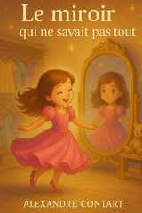 Le miroir qui ne savait pas tout (Les histoires pour petites) (French Edition) cover image
