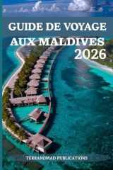 GUIDE DE VOYAGE AUX MALDIVES 2026: À la découverte de la sérénité et de la splendeur des Maldives (French Edition) cover image