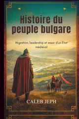 Histoire du peuple bulgare: Migration, leadership et essor d'un État médiéval (European countries) (French Edition) cover image