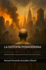 La Distopía Posmoderna - Radiografía del desastre social que todos sienten, pero nadie se atreve a nombrar. cover image