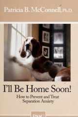 I'll be Home Soon: How to Prevent and Treat Separation Anxiety. cover image