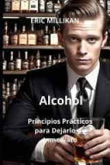 Alcohol - Preguntas y Respuestas - Principios Prácticos para Dejarlo de Inmediato cover image