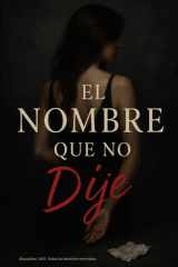 El Nombre Que No Dije - Una novela sobre el deseo, la culpa y el silencio, Trilogía del Silencio - Parte III cover image