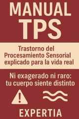 Manual TPS - Trastorno del Procesamiento Sensorial explicado para la vida real: Ni exagerado ni raro: tu cuerpo siente distinto cover image