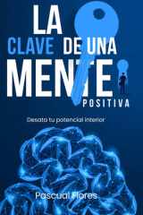 La Clave De Una Mente Positiva - Desata Tu Potencial Interior cover image