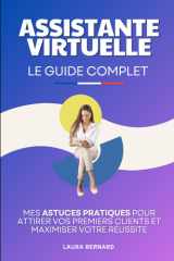 Assistante Virtuelle - Le Guide Complet: Mes Astuces Pratiques pour Attirer vos Premiers Clients et Maximiser Votre Réussite | Livre Adjointe ... Devenir Libre Financièrement (French Edition) cover image