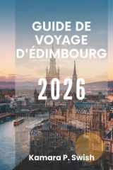 GUIDE DE VOYAGE D'ÉDIMBOURG 2026: « Art, histoire et hospitalité : explorez l'âme de l'Écosse » (French Edition) cover image
