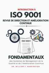 Introduction à l'ISO 9001 : Revue de Direction et Amélioration Continue: Fondamentaux des Systèmes de Management de la Qualité et de l’Amélioration Continue (ISO 9001 BOOKS) (French Edition) cover image