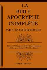 LA BIBLE APOCRYPHE COMPLÈTE AVEC LES LIVRES PERDUS: Trésor De Sagesse Et De Connaissance Antiques, Recueil D'écrits Sacrés (French Edition) cover image
