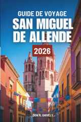 GUIDE DE VOYAGE SAN MIGUEL DE ALLENDE 2026: Votre chemin facile pour explorer le cœur du Mexique (French Edition) cover image