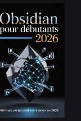 Obsidian pour débutants 2026: Le guide complet, étape par étape, pour développer un deuxième cerveau, organiser sa vie et connecter les connaissances comme jamais auparavant » (French Edition) cover image