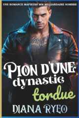 Pion d'une dynastie tordue: Une romance mafieuse sombre MM avec un milliardaire, mêlant tromperie, domination et désir interdit (French Edition) cover image