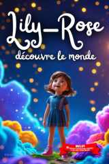 Lily-Rose découvre le monde: Livre personnalisé prénom, mini-histoires magiques, aventures, confiance en soi, leçons de vie, affirmations positives, ... paisible : Lily-Rose (French Edition) cover image